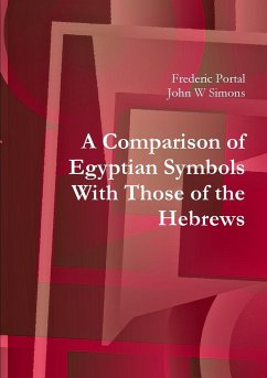 A Comparison of Egyptian Symbols With Those of the Hebrews - Portal, Frederic; Simons, John W