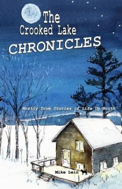 The Crooked Lake Chronicles: Mostly True Stories of Life Up North - Lein, Mike