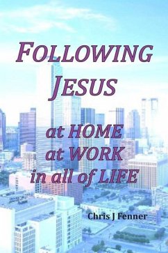 Following Jesus at Home at Work in all of Life - Fenner, Chris J.