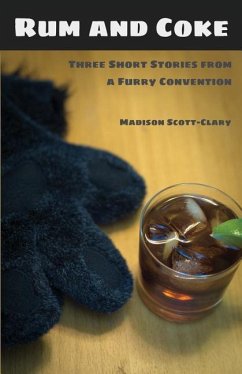 Rum and Coke: Three Short Stories from a Furry Convention - Scott-Clary, Madison