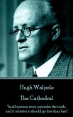Hugh Walpole - The Cathedral: &quote;In all science, error precedes the truth, and it is better it should go first than last.&quote;