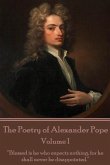 The Poetry of Alexander Pope - Volume I: &quote;Blessed is he who expects nothing, for he shall never be disappointed.&quote;