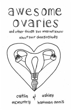 Awesome Ovaries: And Other Things You Might Not Know about Your Changing Body - McMurtry, Caitlin