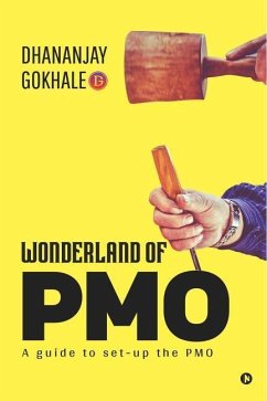 Wonderland of PMO: A guide to set-up the PMO - Dhananjay Gokhale