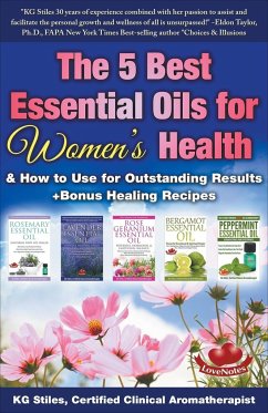 The 5 Best Essential Oils for Women's Health & How to Use for Outstanding Results +Bonus Healing Recipes - Stiles, Kg