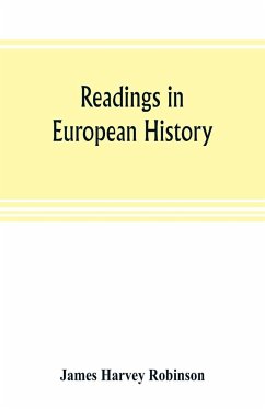 Readings in European history; a collection of extracts from the sources chosen with the purpose of illustrating the progress of culture in western Europe since the German invasions - Harvey Robinson, James