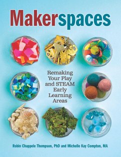 Makerspaces: Remaking Your Play and Steam Early Learning Areas - Compton, Michelle Kay; Thompson, Robin Chappele