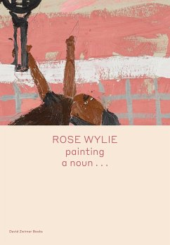 Rose Wylie: painting a noun... - Wylie, Rose; Glover, Michael