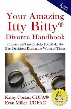 Your Amazing Itty Bitty(R) Divorce Handbook: : 15 Essential Tips to Help You Make the Best Decisions During the Worst of Times - Miller, Evan; Costas, Kathy