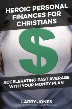 Heroic Personal Finances for Christians - Jones, Larry W
