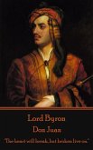 Lord Byron - Don Juan: "The heart will break, but broken live on."