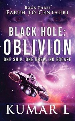 Earth to Centauri: Black Hole Oblivion: One Ship. One Crew. No Escape. - L, Kumar