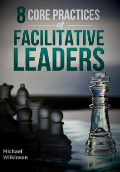 8 Core Practices of Facilitative Leaders - Wilkinson, Michael