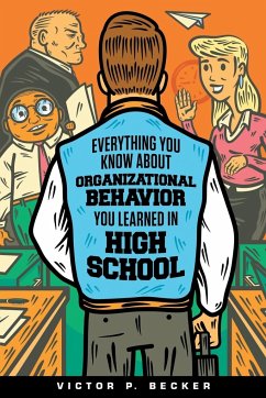 Everything You Know About Organizational Behavior You Learned in High School - Becker, Victor P.