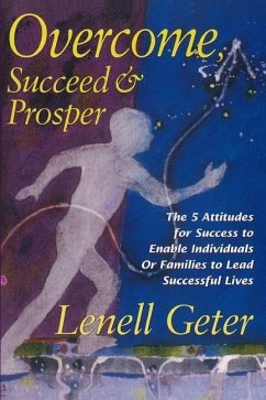 Overcome, Succeed & Prosper: The 5 Attitudes for Success to Enable Individuals or Families to Lead Successful Lives - Geter, Lenell