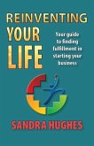 Reinventing Your Life: Your guide to finding fulfillment in starting your business