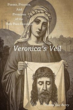 Veronica's Veil: Poems, Prayers, and Promises of the Holy Face Devotion - Berry, Donna Sue