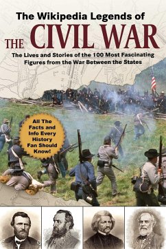 The Wikipedia Legends of the Civil War: The Incredible Stories of the 75 Most Fascinating Figures from the War Between the States - Wikipedia