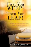 First You Weep! Then You Leap!: How One Woman Coped with Cancer with an Integrated Approach