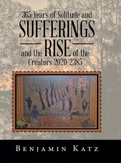 365 Years of Solitude and Sufferings and the Rise of the Creators 2020-2385 - Katz, Benjamin