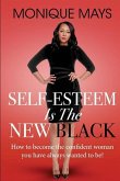 Self-Esteem is the New Black: How to become the confident woman you have always wanted to be!