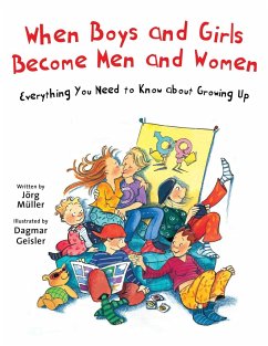 When Boys and Girls Become Men and Women: Everything You Need to Know about Growing Up - Müller, Jörg