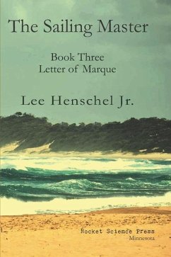 The Sailing Master: Book Three: Letter of Marque - Lee Henschel, Jr.