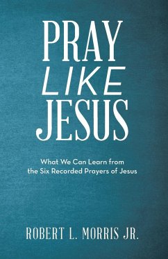 Pray Like Jesus - Morris Jr., Robert L.