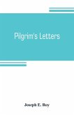 Pilgrim's letters. Bits of current history picked up in the West and the South, during the last thirty years, for the Independent, the Congregationalist, and the Advance
