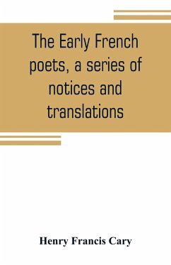 The early French poets, a series of notices and translations - Francis Cary, Henry