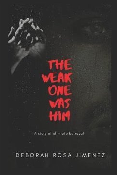 The Weak One Was Him: A story of ultimate betrayal - Rosa Jimenez, Deborah