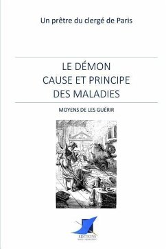 Le démon cause et principe des maladies - Moyens de les guérir - Un Pretre Du Clerge de Paris