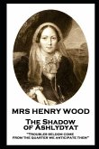 Mrs Henry Wood - The Shadow of Ashlydyat: &quote;Troubles seldom come from the quarter we anticipate them&quote;