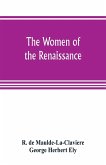The women of the renaissance; a study of feminism
