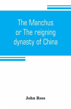The Manchus, or The reigning dynasty of China; their rise and progress - Ross, John