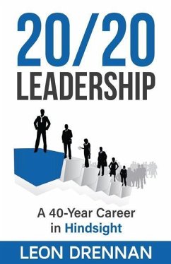 20/20 Leadership: A 40-Year Career in Hindsight - Drennan, Leon