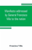 Manifesto addressed by General Francisco Villa to the nation, and documents justifying the disavowal of Venustiano Carranza as first chief of the revolution