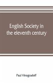 English society in the eleventh century; essays in English mediaeval history