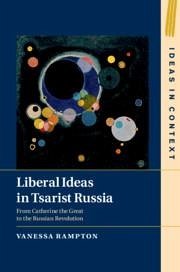 Liberal Ideas in Tsarist Russia - Rampton, Vanessa (McGill University, Montreal)