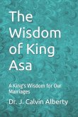 The Wisdom of King Asa: A King's Wisdom for Our Marriages