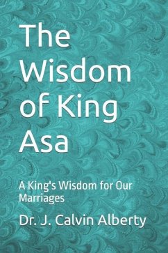 The Wisdom of King Asa: A King's Wisdom for Our Marriages - Alberty, J. Calvin