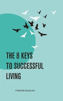 The 8 Keys to Successful Living: KEYS to empower you to successfully bridge the enormous and seemingly impossible gap that exists between your dreams - Bassuah, Finbarr