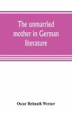 The unmarried mother in German literature, with special reference to the period 1770-1800