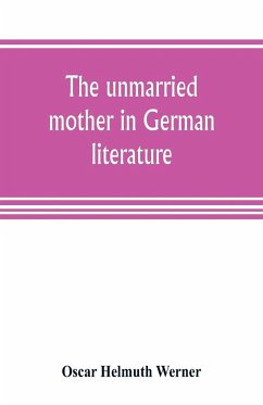 The unmarried mother in German literature, with special reference to the period 1770-1800 - Helmuth Werner, Oscar