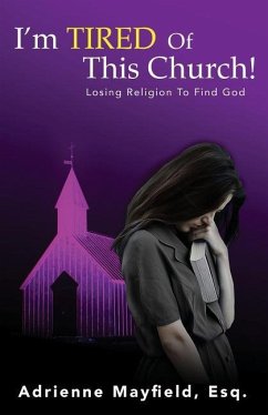 I'm Tired Of This Church: Losing Religion To Find God - Mayfield, Adrienne