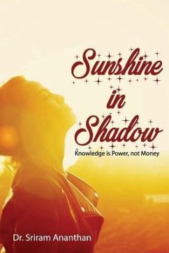 Sunshine in Shadow: Knowledge is Power, not Money - Ananthan, Sriram