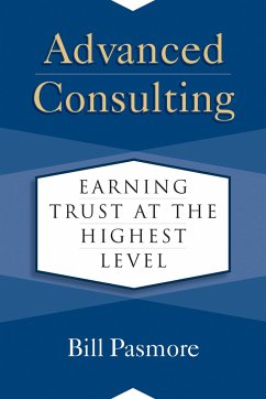 Advanced Consulting: Earning Trust at the Highest Level - Pasmore, Bill