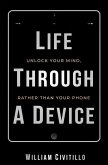 Life Through A Device: Unlock Your Mind, Rather Than Your Phone