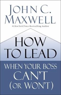 How to Lead When Your Boss Can't (or Won't) - Maxwell, John C.