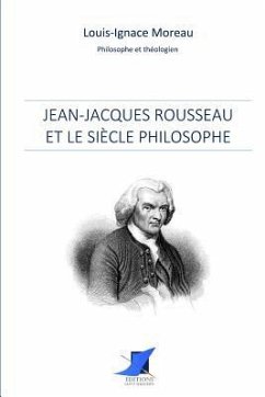 Jean-Jacques Rousseau et le siècle philosophe - Louis-Ignace Moreau